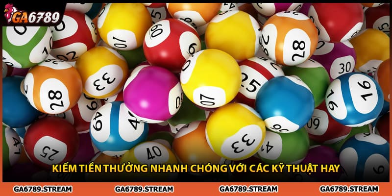 Kiếm tiền thưởng nhanh chóng cùng sảnh xổ số Ga6789